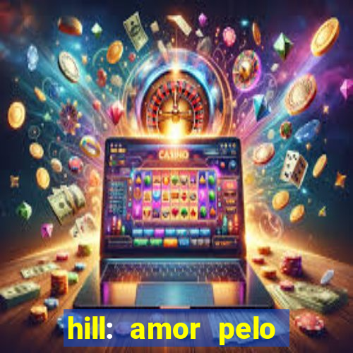 hill: amor pelo jogo online